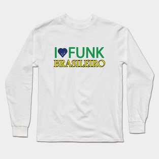 I love Funk Brasileiro Long Sleeve T-Shirt